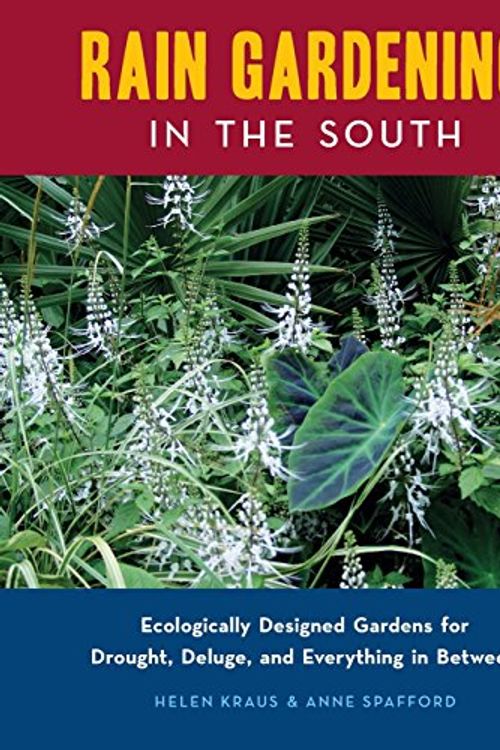 Cover Art for 9780982077108, Rain Gardening in the South by Helen Kraus, Anne Spafford