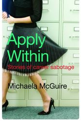 Cover Art for 9780522855890, Apply Within: Stories of career sabotage by Michaela McGuire