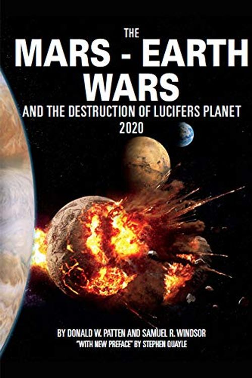 Cover Art for 9781495110900, The Mars - the Earth Wars - the Destruction of Lucifers Planet 2020 by Donald W. Patten, Samuel R. Windsor, Stephen Quayle