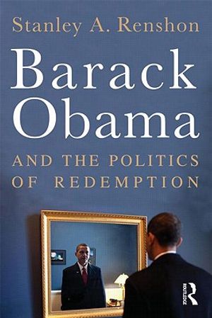 Cover Art for 9780415873956, Barack Obama and the Politics of Redemption by Stanley A. Renshon