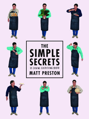 Cover Art for 9781743533277, The Simple Secrets to Cooking Everything Better by Matt Preston