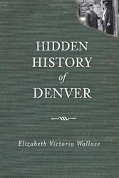 Cover Art for 9781609493509, Hidden History of Denver by Elizabeth Victoria Wallace
