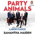 Cover Art for B0849T63SX, Party Animals: The Secret History of a Labor Fiasco by Samantha Maiden