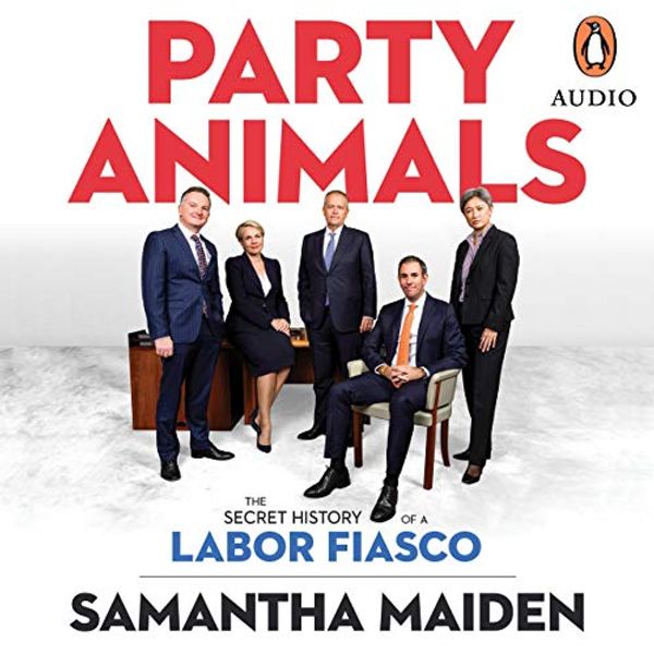 Cover Art for B0849T63SX, Party Animals: The Secret History of a Labor Fiasco by Samantha Maiden