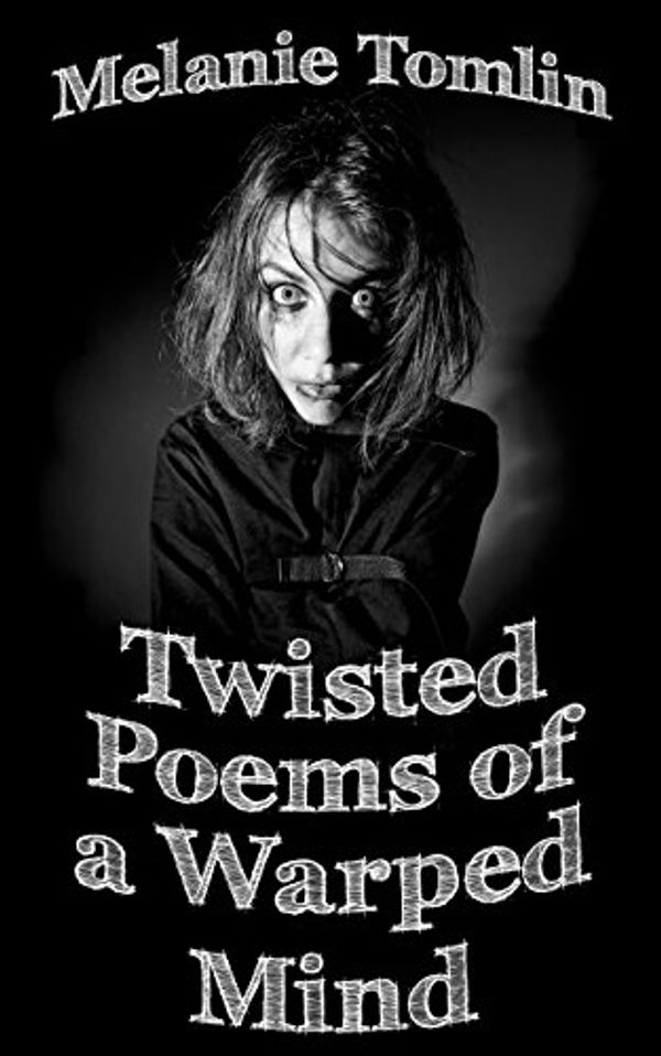 Cover Art for B01III7ZJY, Twisted Poems of a Warped Mind by Melanie Tomlin