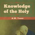 Cover Art for 9781618956774, Knowledge of the Holy by A. W. Tozer