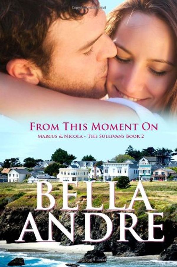 Cover Art for 9780983720287, From This Moment On: The Sullivans, Book 2 by Bella Andre