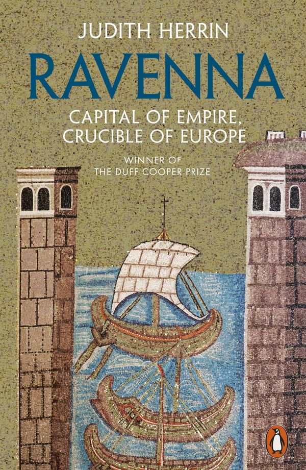 Cover Art for 9780141969732, Ravenna: Capital of Empire, Crucible of Europe by Judith Herrin