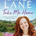 Cover Art for 9781760878498, Take Me Home by Karly Lane