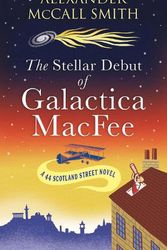 Cover Art for 9781846976414, The Stellar Debut of Galactica MacFee: The New 44 Scotland Street Novel by McCall Smith, Alexander
