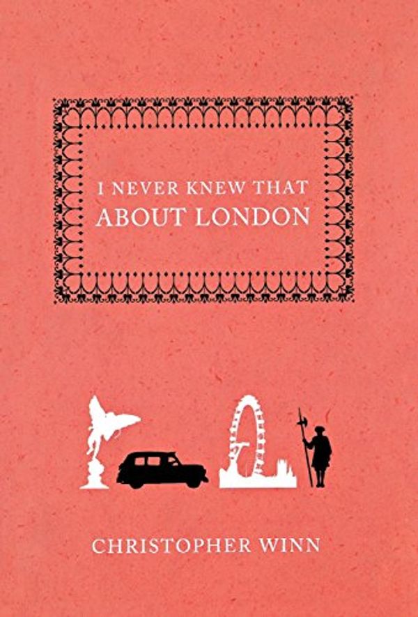 Cover Art for 9781250001511, I Never Knew That about London by Christopher Winn