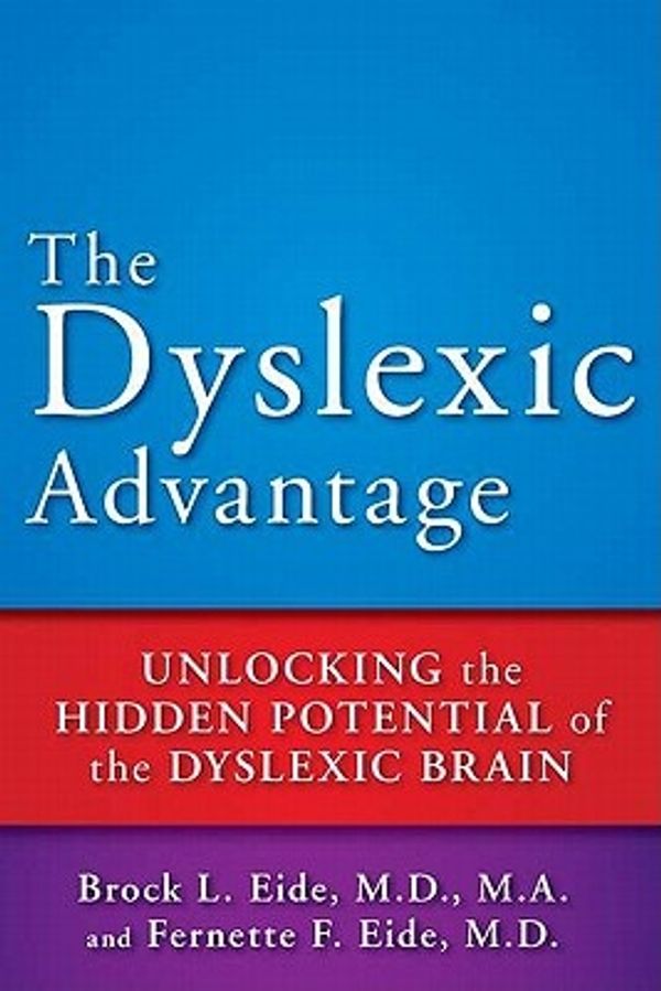 Cover Art for 9781594630798, The Dyslexic Advantage by Brock L. Eide, Fernette F. Eide