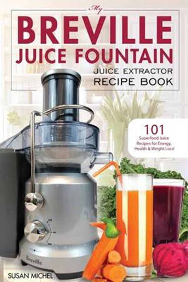 Cover Art for 9781539014119, My Breville Juice Fountain Juice Extractor Recipe Book101 Superfood Juice Recipes for Energy, Health ... by Susan Michel