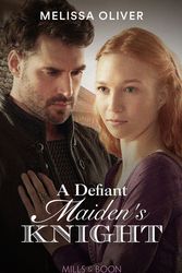 Cover Art for 9780263301786, A Defiant Maiden's Knight: Book 1 by Melissa Oliver