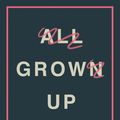 Cover Art for 9781781257050, All Grown Up by Jami Attenberg