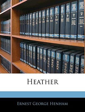 Cover Art for 9781145438972, Heather by Ernest George Henham