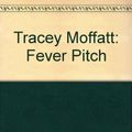 Cover Art for 9780958798457, Tracey Moffatt: Fever Pitch by Gael Newton, Tracey Moffatt