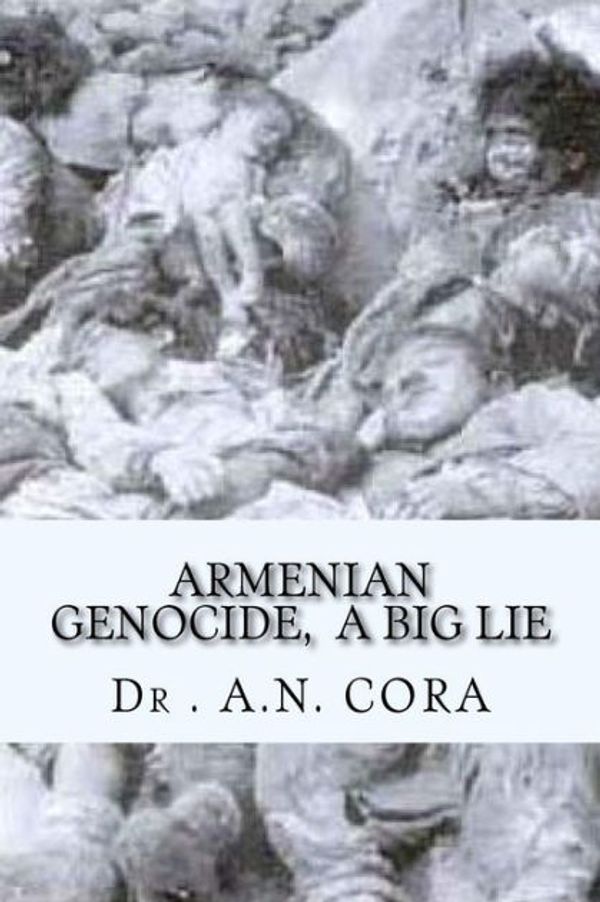 Cover Art for 9781515175940, Armenian Genocide, a Big Lie by Dr. A. N. Cora