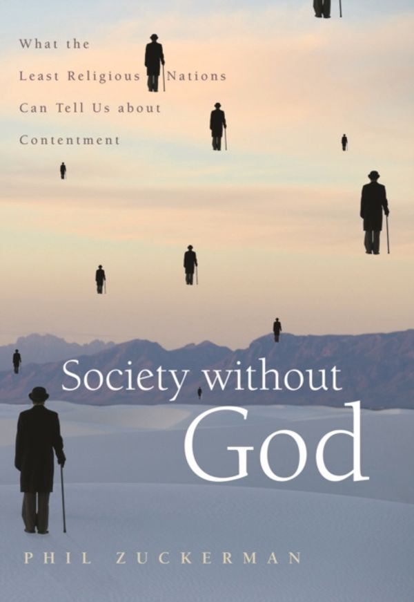 Cover Art for 9780814797235, Society Without God: What the Least Religious Nations Can Tell Us about Contentment by Phil Zuckerman