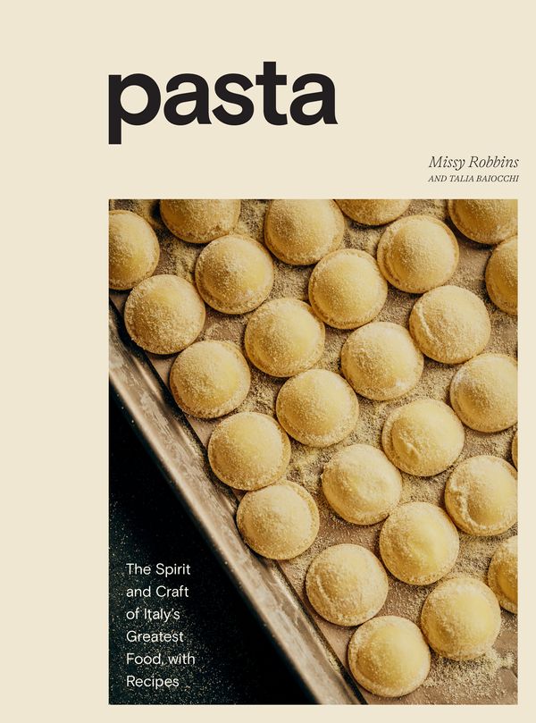Cover Art for 9781984857002, Pasta: The Spirit and Craft of Italy's Greatest Food, with Recipes [a Cookbook] by Missy Robbins, Talia Baiocchi