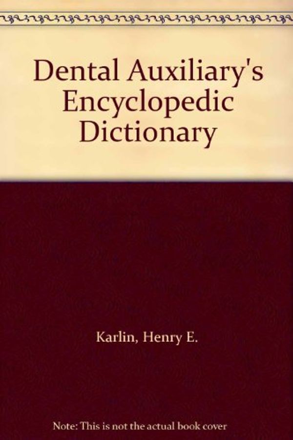 Cover Art for 9780131985650, Dental Auxiliary's Encyclopaedic Dictionary by Henry E. Karlin