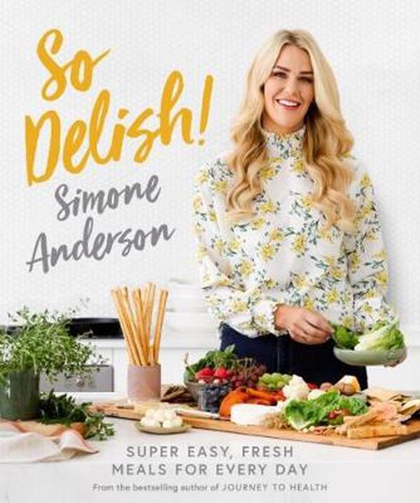 Cover Art for 9781922351142, So Delish! Super easy, fresh meals for every day by Simone Anderson