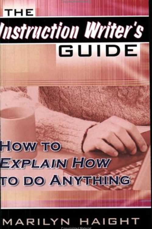 Cover Art for 9780741426680, The Instruction Writer's Guide: How to Explain How to Do Anything by Marilyn Haight