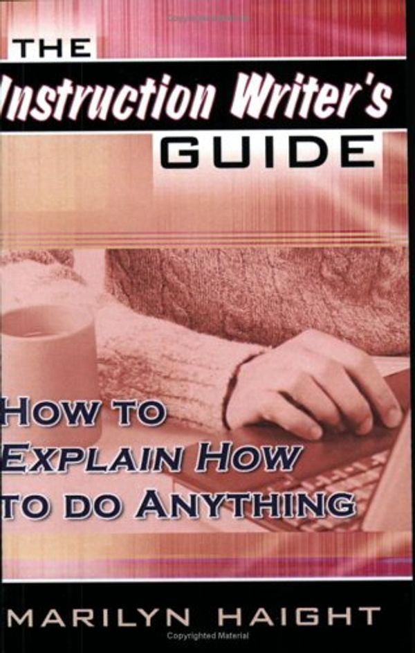 Cover Art for 9780741426680, The Instruction Writer's Guide: How to Explain How to Do Anything by Marilyn Haight