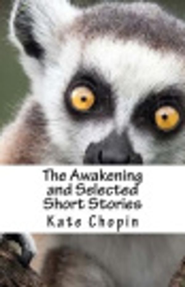 Cover Art for 9781508787730, The Awakening and Selected Short Stories by Kate Chopin