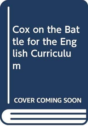 Cover Art for 9780340639382, Cox on the Battle for the English Curriculum by Brian Cox