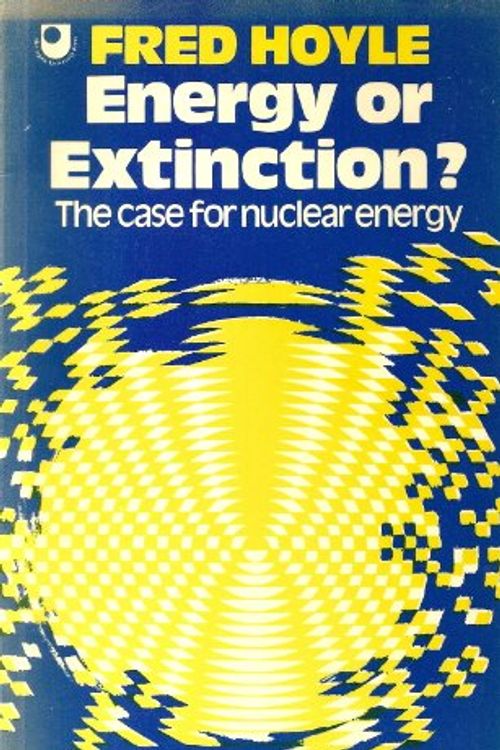 Cover Art for 9780435544317, Energy or Extinction?: Case for Nuclear Energy by Sir Fred Hoyle