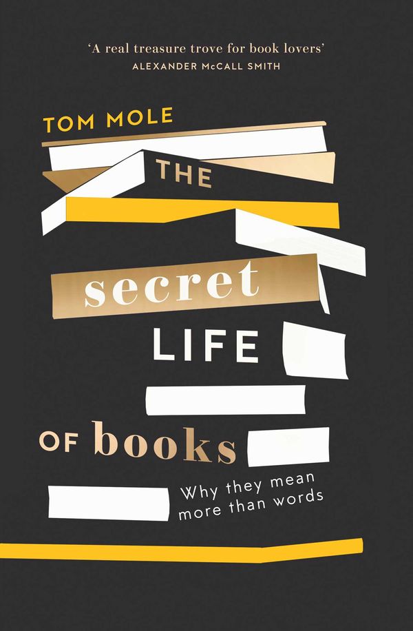Cover Art for 9781783965298, The Secret Life of Books: Why they mean more than words by Tom Mole