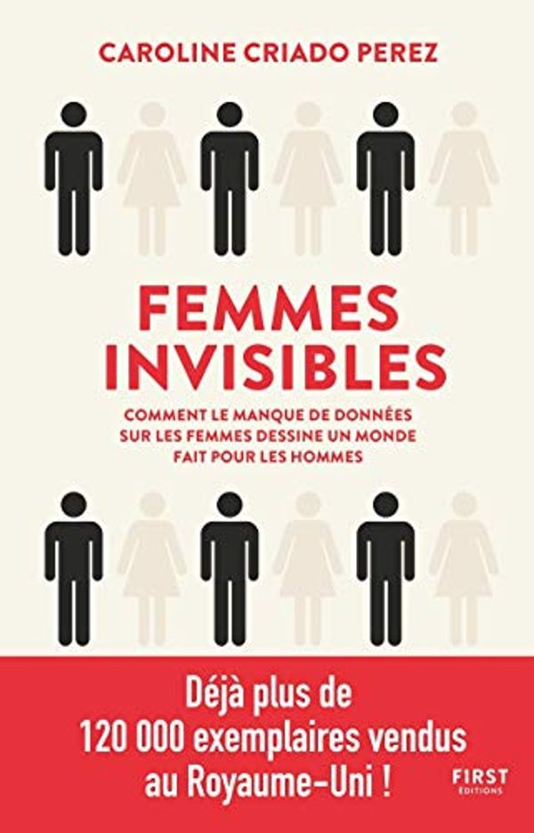 Cover Art for 9782412053034, Femmes invisibles - Comment le manque de données sur les femmes dessine un monde fait pour les homme (French Edition) by Criado Perez, Caroline