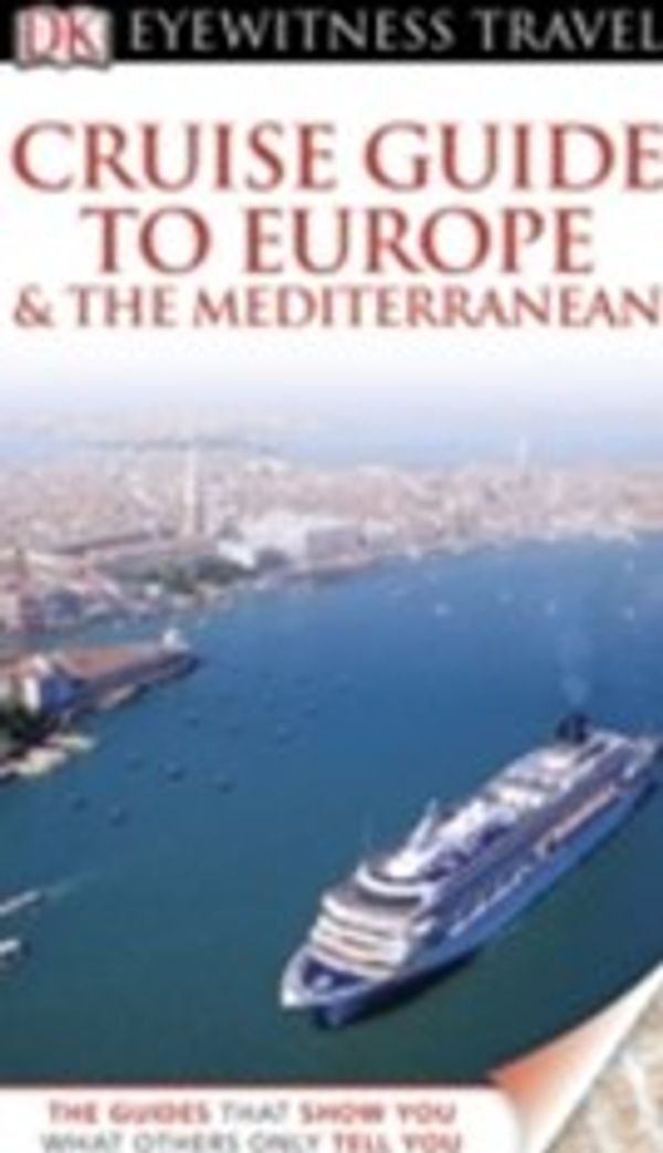 Cover Art for 9781405368117, DK Eyewitness Travel Guide: Cruise Guide to Europe and the Mediterranean by Unknown