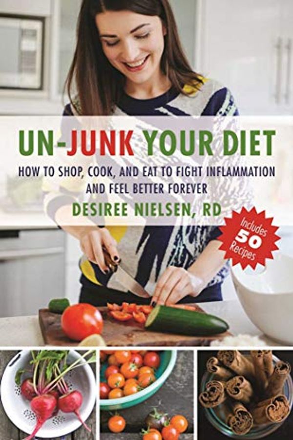 Cover Art for B01I8S4FOW, Un-Junk Your Diet: How to Shop, Cook, and Eat to Fight Inflammation and Feel Better Forever by Desiree Nielsen