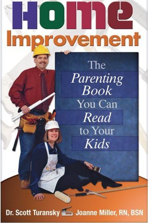 Cover Art for 9781888685350, Home Improvement: The Parenting Book You Can Read to Your Kids by Dr Scott Turansky, Joanne Miller