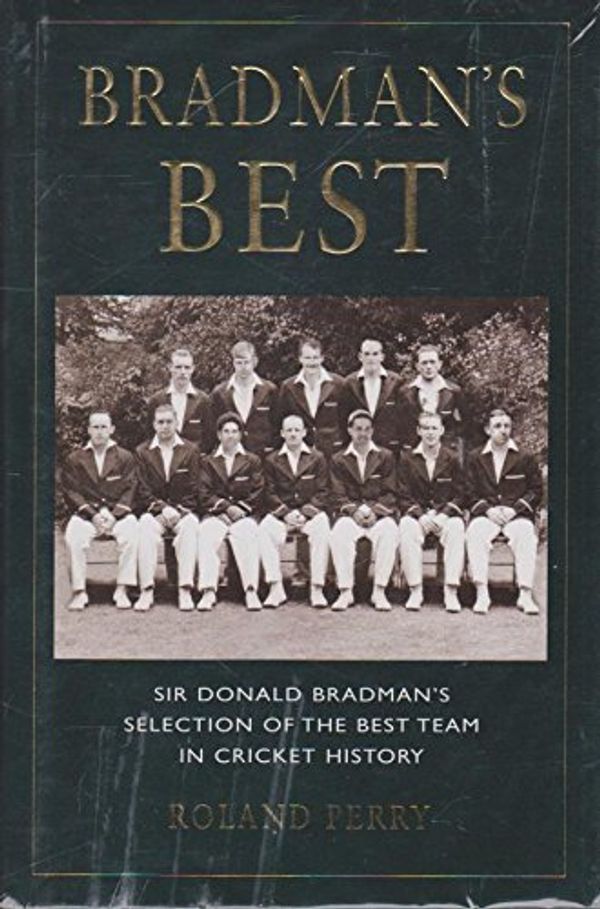 Cover Art for 9780091840518, Bradman's Best by Roland Perry