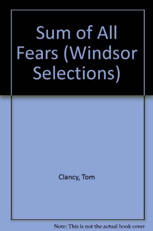 Cover Art for 9780745174181, Sum of All Fears (Windsor Selections) by Tom Clancy