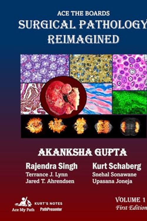 Cover Art for 9798361196586, Ace the Boards: Surgical Pathology Reimagined: Volume 1 by Gupta MD, Dr. Akanksha, Singh MD, Dr.  Rajendra, Schaberg MD, Dr. Kurt, Lynn MD, Dr. Terrance, Sonawane MD, Dr.  Snehal, Ahrendsen MD, Dr.  Jared T., Joneja MD, Dr.  Upasana