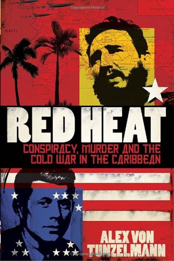 Cover Art for 9780771087356, Red Heat: Conspiracy, Murder, and the Cold War in the Caribbean by Alex Von Tunzelmann