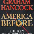 Cover Art for 9781250756954, America Before: The Key to Earth's Lost Civilization by Graham Hancock