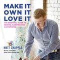 Cover Art for 9781847808943, Make It, Own It, Love It by Matt Chapple