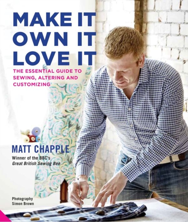 Cover Art for 9781847808943, Make It, Own It, Love It by Matt Chapple