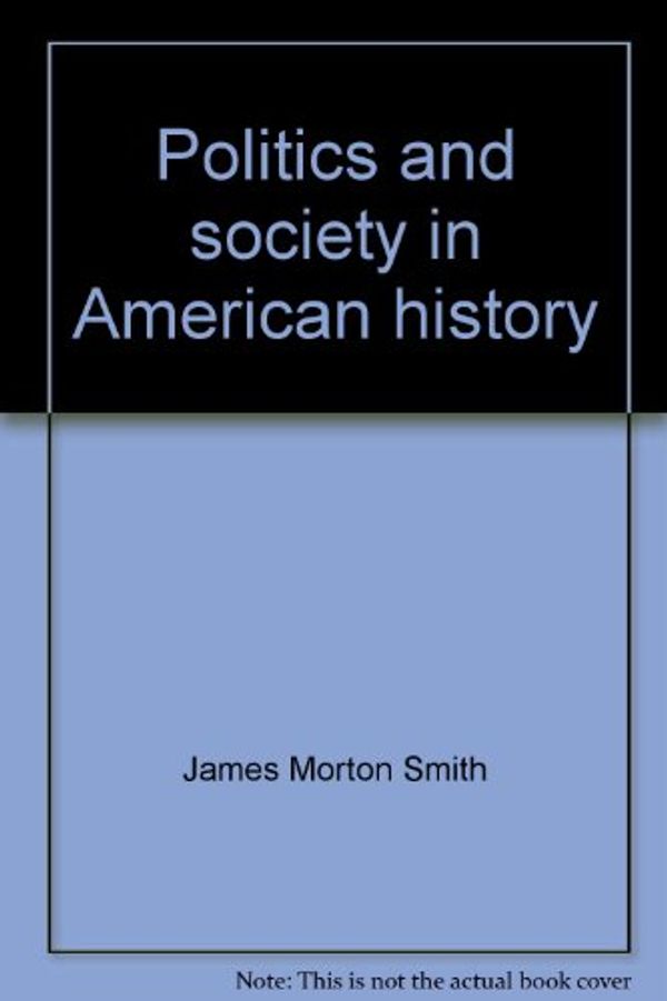 Cover Art for 9780136867821, Politics and society in American history by James Morton Smith