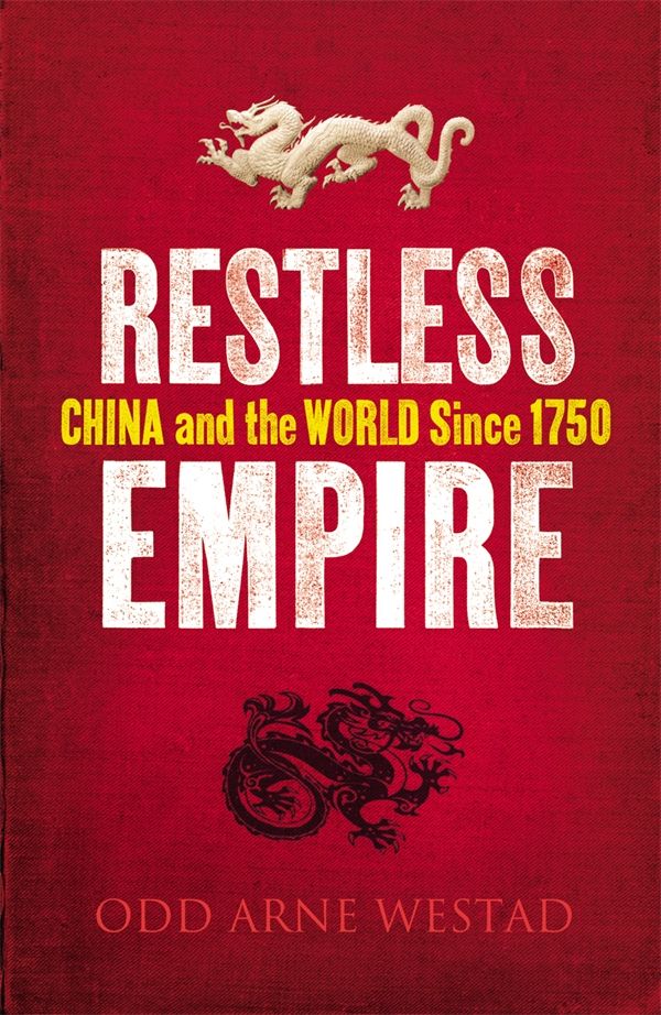 Cover Art for 9781847921987, Restless Empire: China and the World Since 1750 by Odd Arne Westad