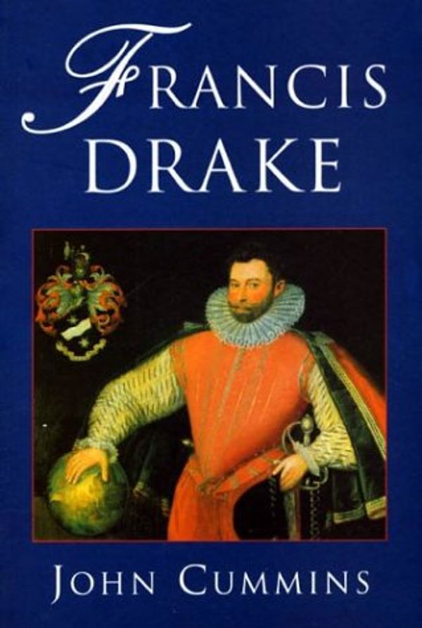 Cover Art for 9780312163655, Francis Drake: Lives of a Hero by John Cummins