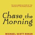 Cover Art for B00GU2VIQC, Chase the Morning by Michael Scott Rohan
