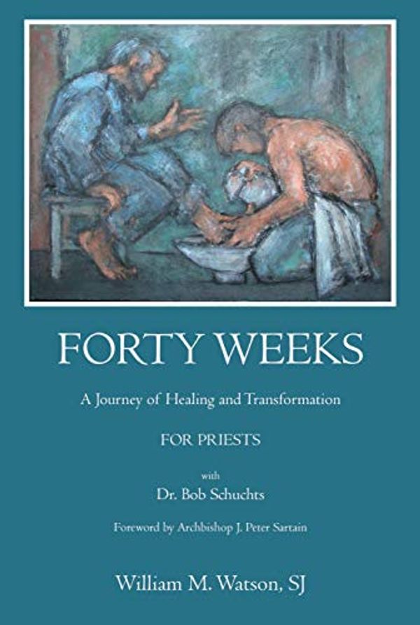 Cover Art for B07MDLDLZC, Forty Weeks:: A Journey of Healing and Transformation for Priests by William M. Watson, SJ, Bob Schuchts