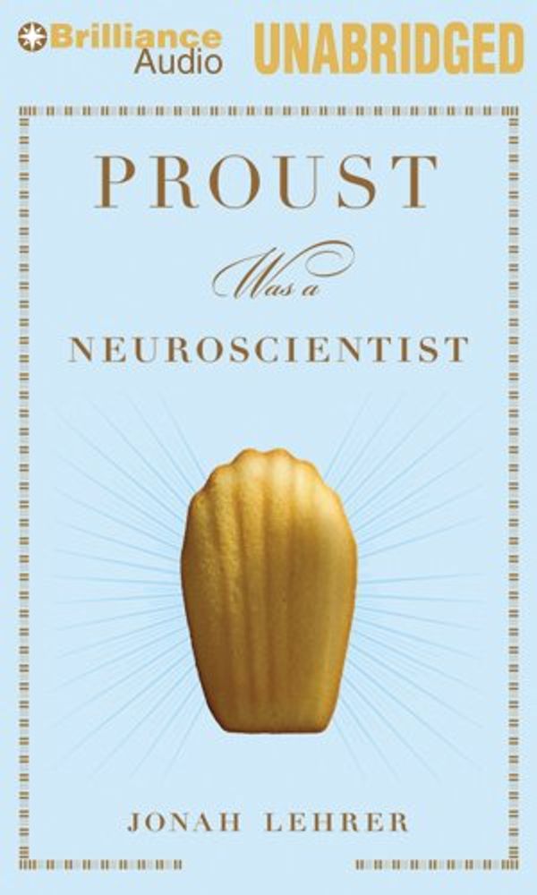 Cover Art for 9781455875313, Proust Was a Neuroscientist by Jonah Lehrer