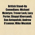 Cover Art for 9781157459101, British Stand-Up Comedians: Michael McIntyre, Trevor Lock, Lucy Porter, Shappi Khorsandi, Dan Antopolski, Andrew O'Connor, Mike Wozniak by Books Llc